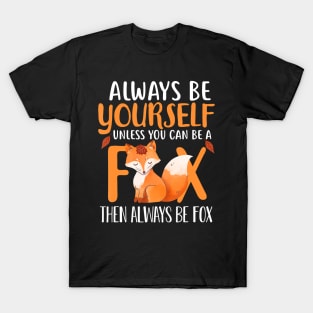 Always Be Yourself Unless You Can Be A Fox Cute Foxes Lover T-Shirt